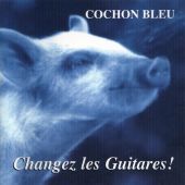 1995 : Changez les guitares!
cochon bleu
album
eigen beheer : 