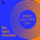 2016 : No hard shoulder
jasper van 't hof
album
very open jazz : voj 001
