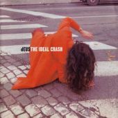 1999 : The ideal crash
deus
album
island : 524 643-2