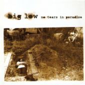 2005 : No tears in paradise
big low
album
smoked : sr 005