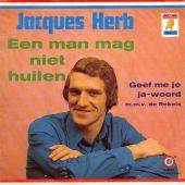 1972 : Een man mag niet huilen
jacques herb
single
elf provincien : 66.83-g