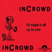1966 : I'll make it all up to you
incrowd
single
polydor : s 1206