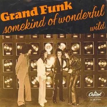 1974 : Some kind of wonderful
grand funk railroad
single
capitol : 5c 006-81816