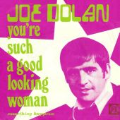 1970 : You're such a good lookin' woman
joe dolan
single
pye : 7n 17891