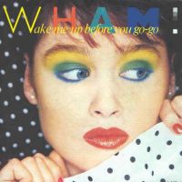 1984 : Wake me up before you go go
wham!
single
epic : epca 4440