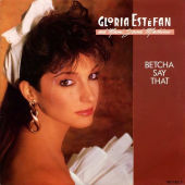 1987 : Betcha say that
gloria estefan
single
epic : 651125 7