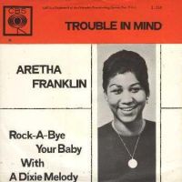 1962 : Trouble in mind
aretha franklin
single
cbs : 