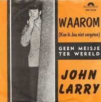 ???? : Waarom (kan ik jou niet vergeten)
john larry
single
polydor : nh 3130